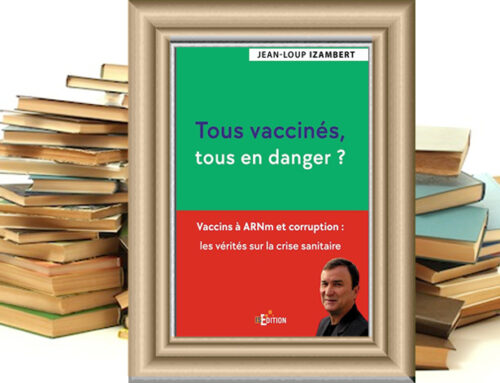 « Tous vaccinés, tous en danger ? » (Jean-Loup Izambert) mis en lumière par le site Euro Tribune